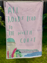 Load image into Gallery viewer, All Roads Lead to the North Coast Tea Towel
